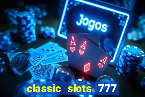 classic slots 777 paga mesmo